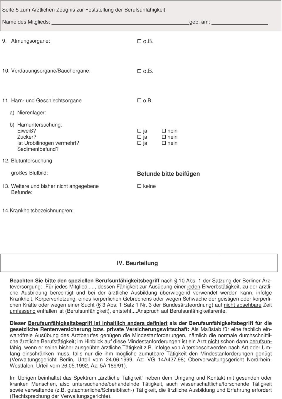 Beurteilung Beachten Sie bitte den speziellen Berufsunfähigkeitsbegriff nach 10 Abs. 1 der Satzung der Berliner Ärzteversorgung: Für jedes Mitglied.