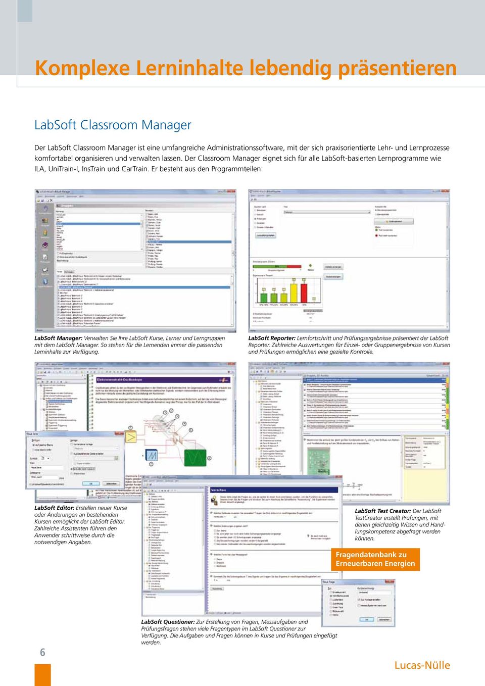 Er besteht aus den Programmteilen: LabSoft Manager: Verwalten Sie Ihre LabSoft Kurse, Lerner und Lerngruppen mit dem LabSoft Manager.