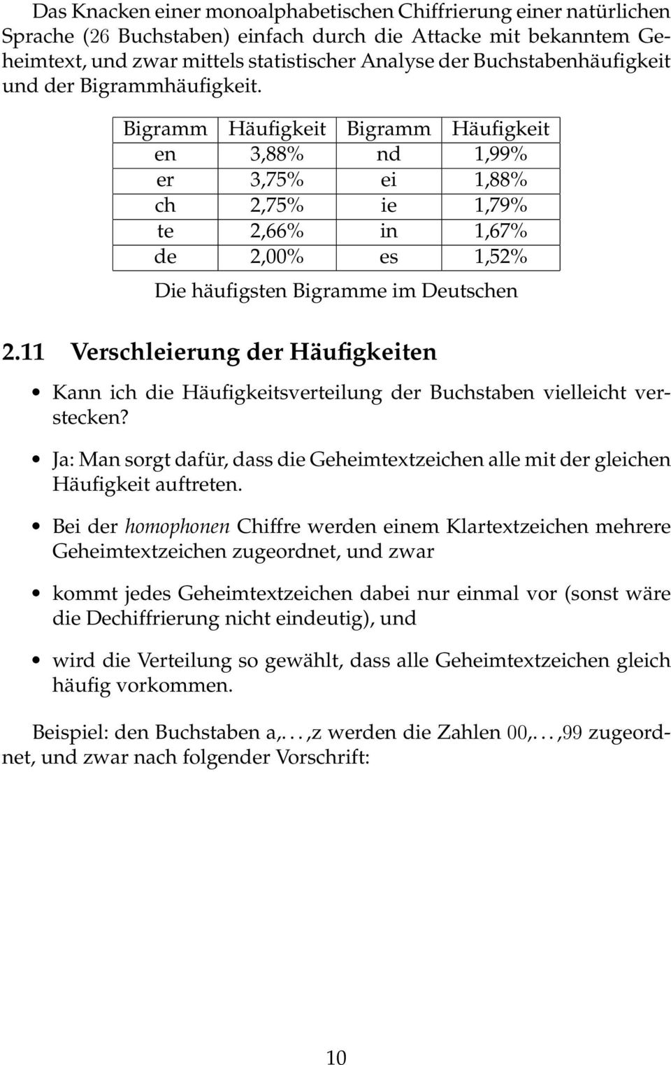 Bigramm Häufigkeit Bigramm Häufigkeit en 3,88% nd 1,99% er 3,75% ei 1,88% ch 2,75% ie 1,79% te 2,66% in 1,67% de 2,00% es 1,52% Die häufigsten Bigramme im Deutschen 2.