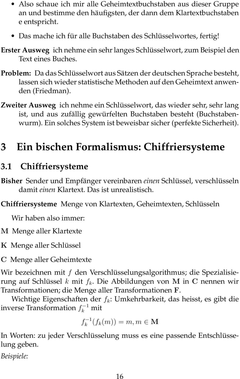 Problem: Da das Schlüsselwort aus Sätzen der deutschen Sprache besteht, lassen sich wieder statistische Methoden auf den Geheimtext anwenden (Friedman).