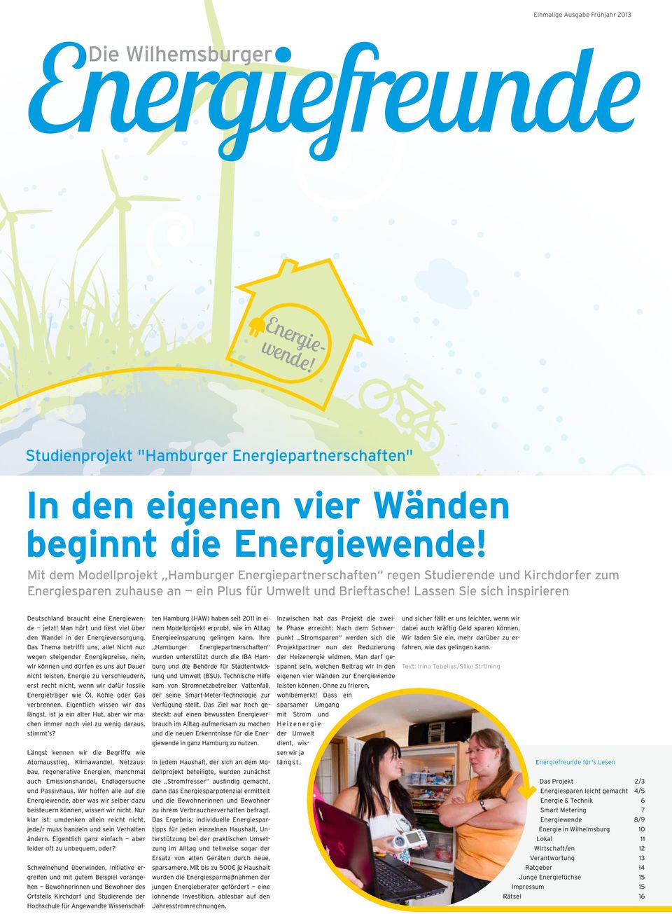 Lassen Sie sich inspirieren Deutschland braucht eine Energiewende jetzt! Man hört und liest viel über den Wandel in der Energieversorgung. Das Thema betrifft uns, alle!