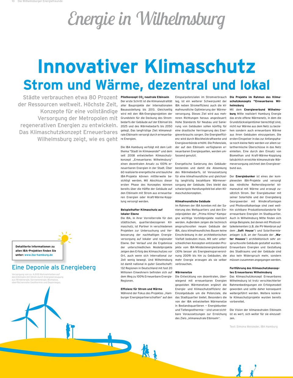 Das Klimaschutzkonzept Erneuerbares Wilhelmsburg zeigt, wie es geht Pilotkonzept CO 2 -neutrale Elbinseln Der erste Schritt ist die Klimaneutralität aller Bauprojekte der Internationalen