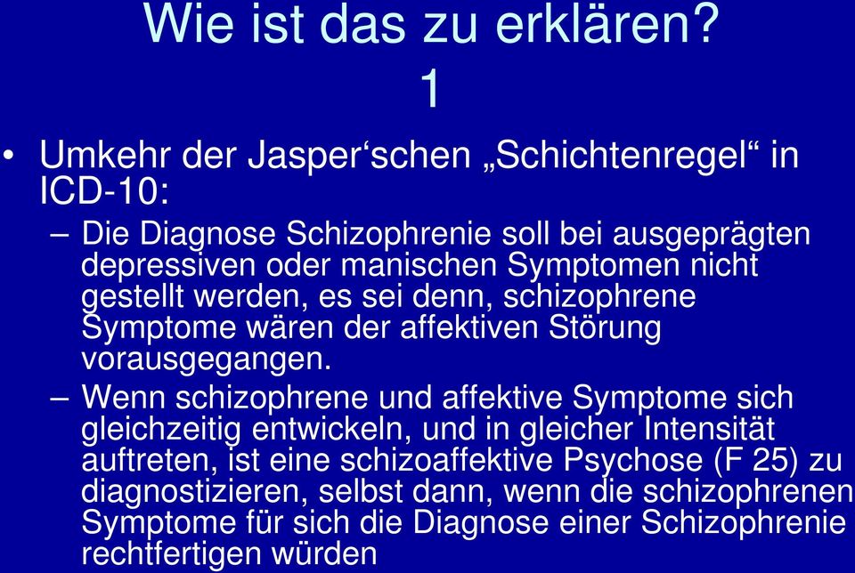 Symptomen nicht gestellt werden, es sei denn, schizophrene Symptome wären der affektiven Störung vorausgegangen.