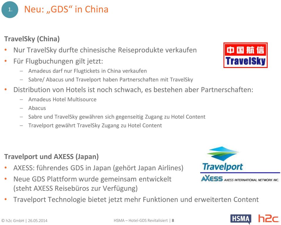 gegenseitig Zugang zu Hotel Content Travelport gewährt TravelSky Zugang zu Hotel Content Travelport und AXESS (Japan) AXESS: führendes GDS in Japan (gehört Japan Airlines) Neue GDS Plattform