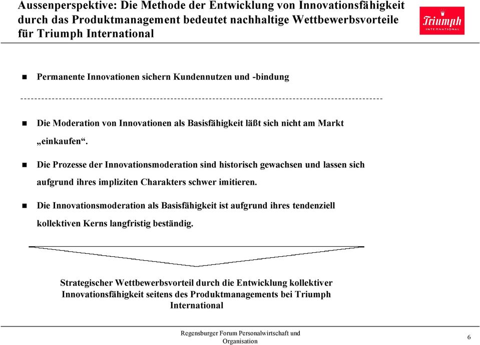 Die Prozesse der Innovationsmoderation sind historisch gewachsen und lassen sich aufgrund ihres impliziten Charakters schwer imitieren.