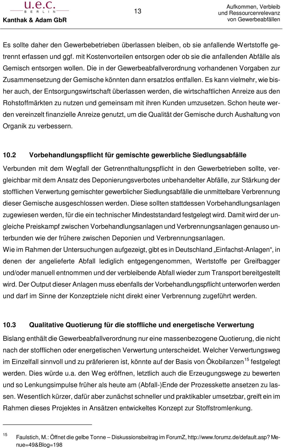 Die in der Gewerbeabfallverordnung vorhandenen Vorgaben zur Zusammensetzung der Gemische könnten dann ersatzlos entfallen.