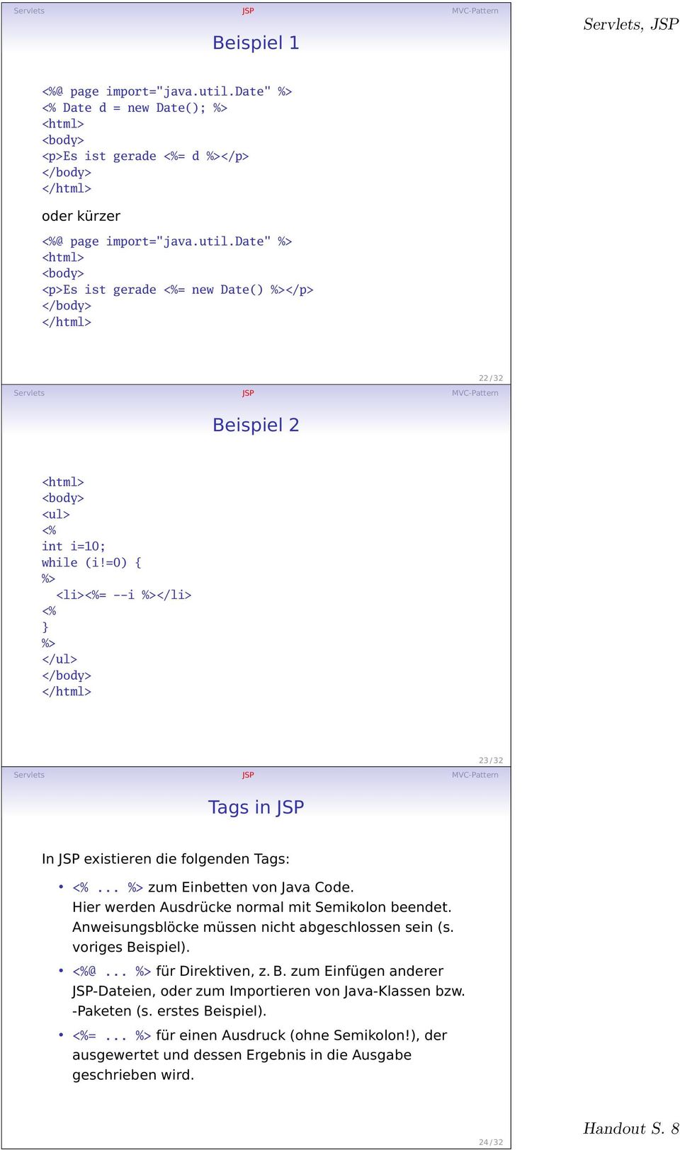 Hier werden Ausdrücke normal mit Semikolon beendet. Anweisungsblöcke müssen nicht abgeschlossen sein (s. voriges Beispiel). <%@... %> für Direktiven, z. B. zum Einfügen anderer JSP-Dateien, oder zum Importieren von Java-Klassen bzw.