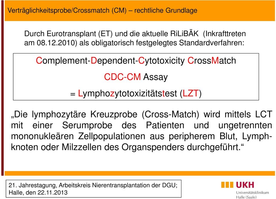 2010) als obligatorisch festgelegtes Standardverfahren: Complement-Dependent-Cytotoxicity CrossMatch CDC-CM Assay =