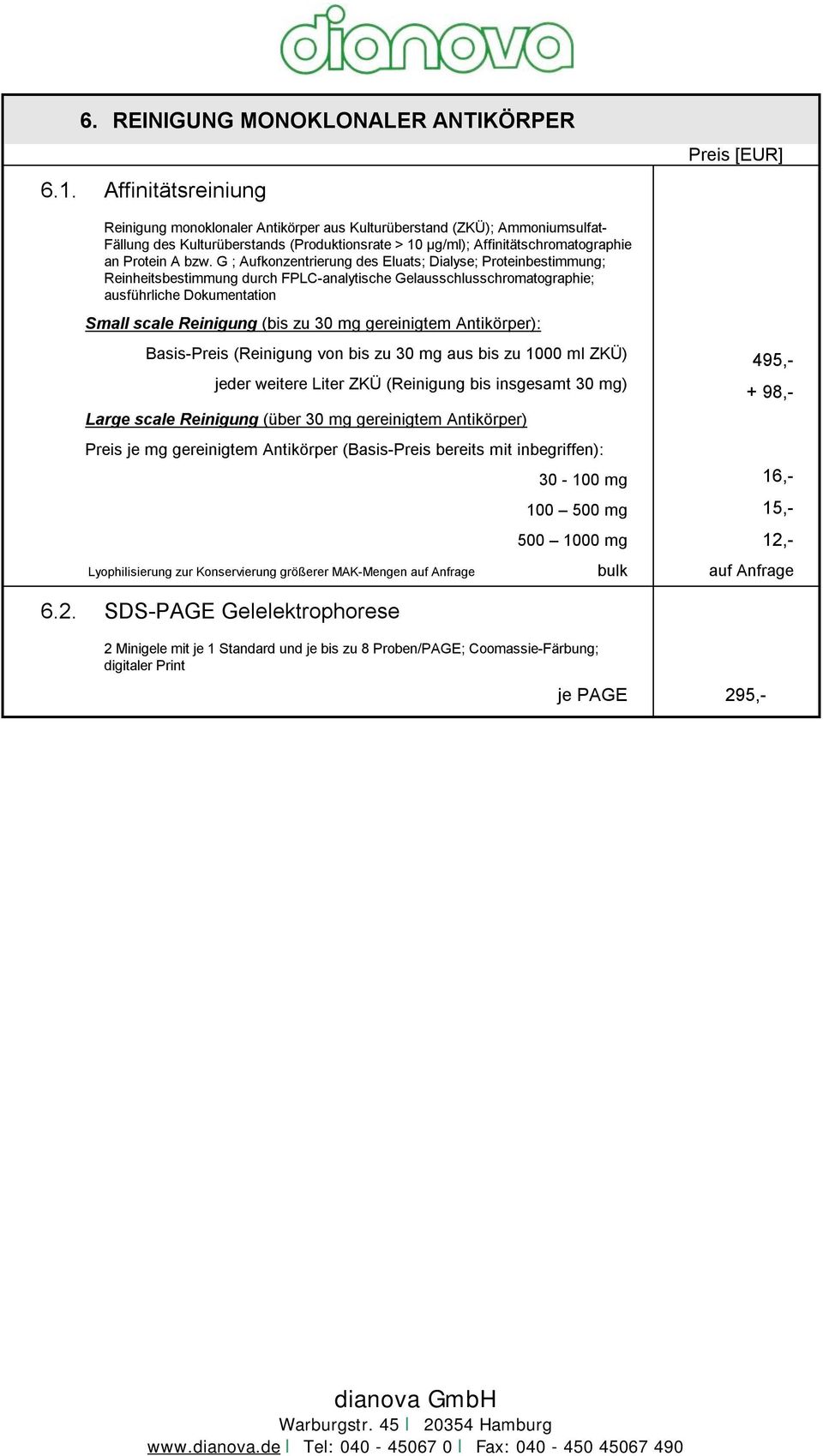 G ; Aufkonzentrierung des Eluats; Dialyse; Proteinbestimmung; Reinheitsbestimmung durch FPLC-analytische Gelausschlusschromatographie; ausführliche Dokumentation Small scale Reinigung (bis zu 30 mg