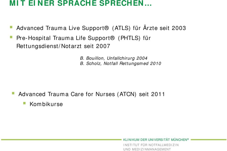 Rettungsdienst/Notarzt seit 2007 B. Bouillon, Unfallchirurg 2004 B.