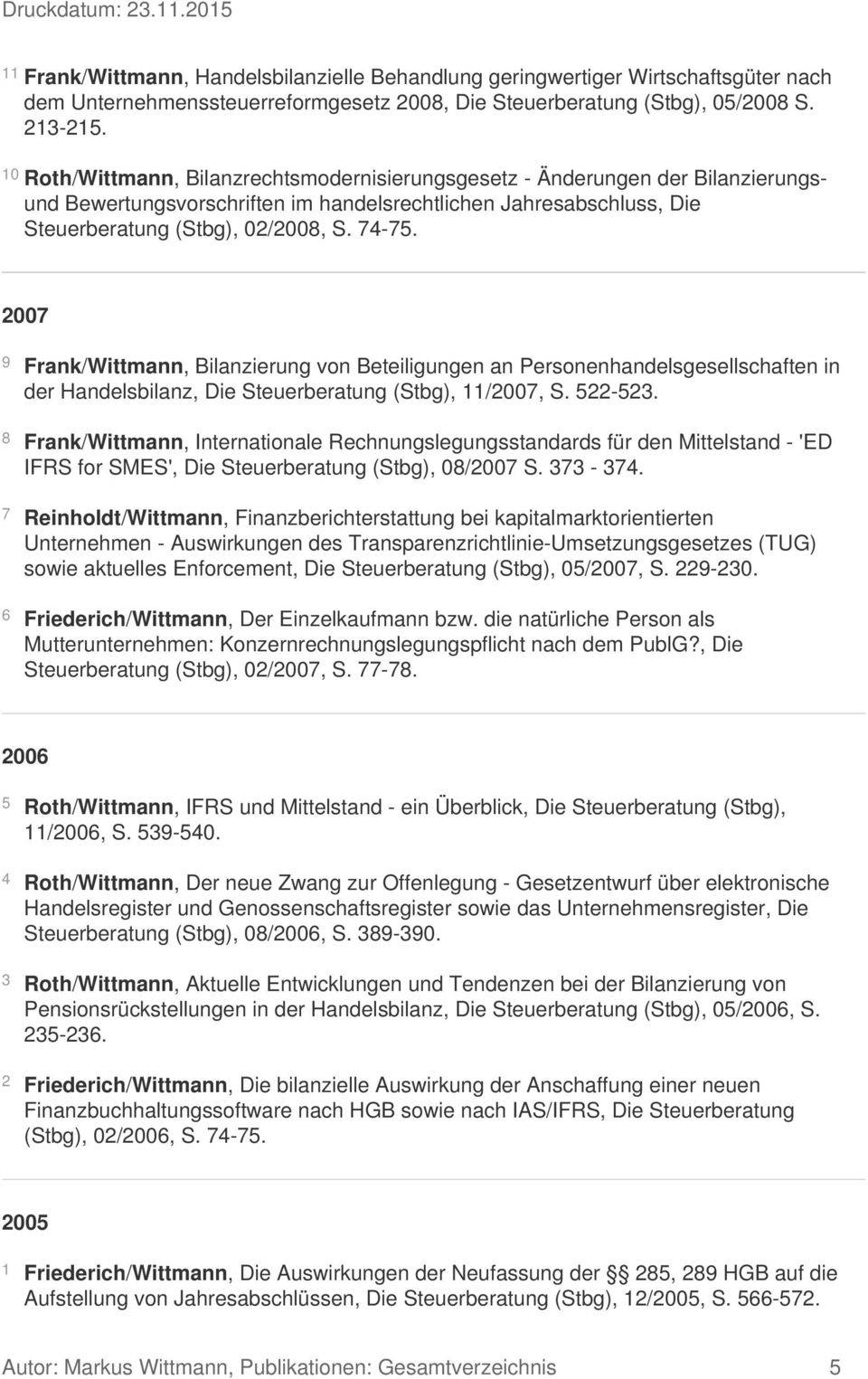 2007 9 Frank/Wittmann, Bilanzierung von Beteiligungen an Personenhandelsgesellschaften in der Handelsbilanz, Die Steuerberatung (Stbg), 11/2007, S. 522-523.