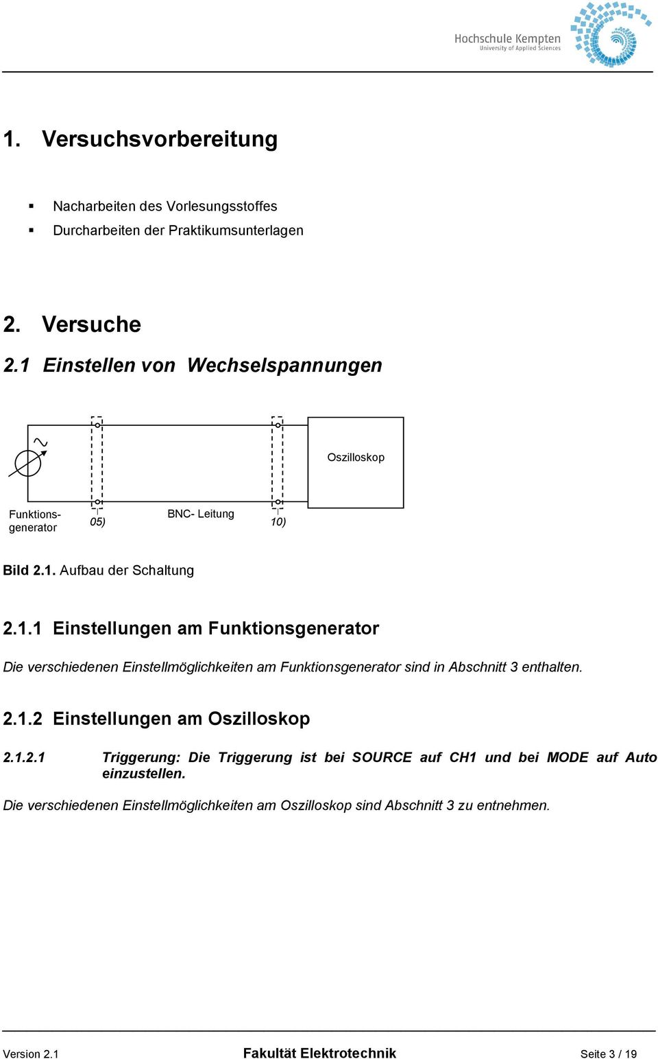 2.1.2 Einstellungen am Oszilloskop 2.1.2.1 Triggerung: Die Triggerung ist bei SOURCE auf CH1 und bei MODE auf Auto einzustellen.