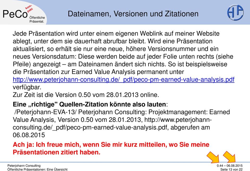 Dateinamen ändert sich nichts. So ist beispielsweise die Präsentation zur Earned Value Analysis permanent unter http://www.peterjohann-consulting.de/_pdf/peco-pm-earned-value-analysis.pdf verfügbar.