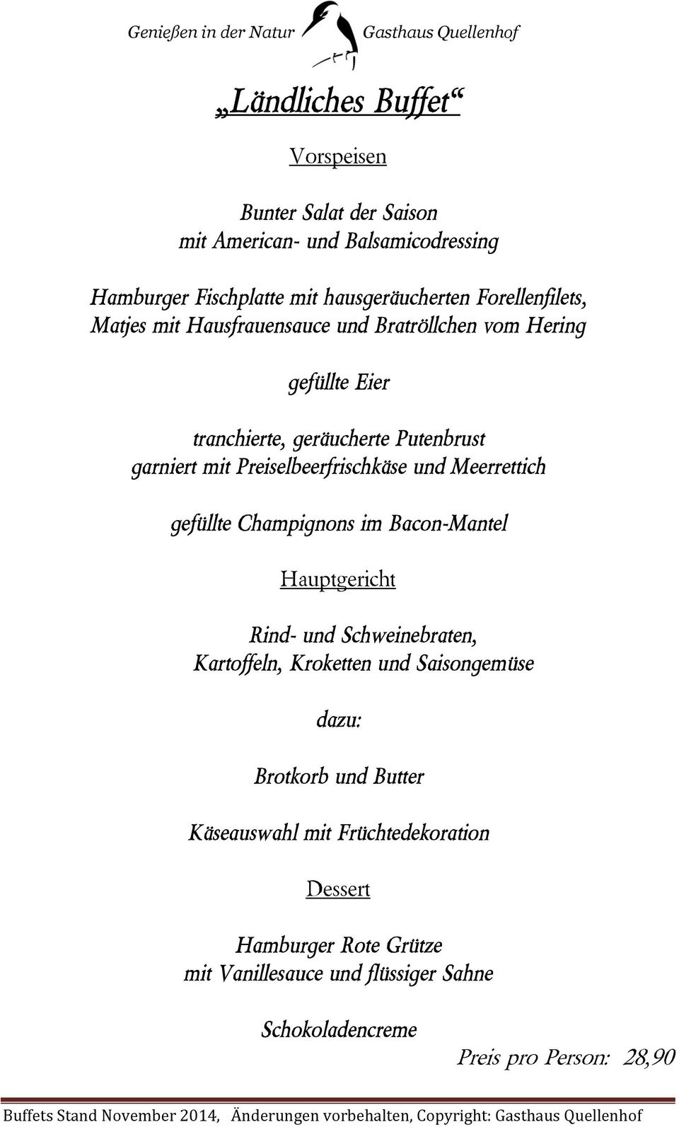 Champignons im Bacon-Mantel Hauptgericht Rind- und Schweinebraten, Kartoffeln, Kroketten und Saisongemüse dazu: Brotkorb und Butter Käseauswahl mit