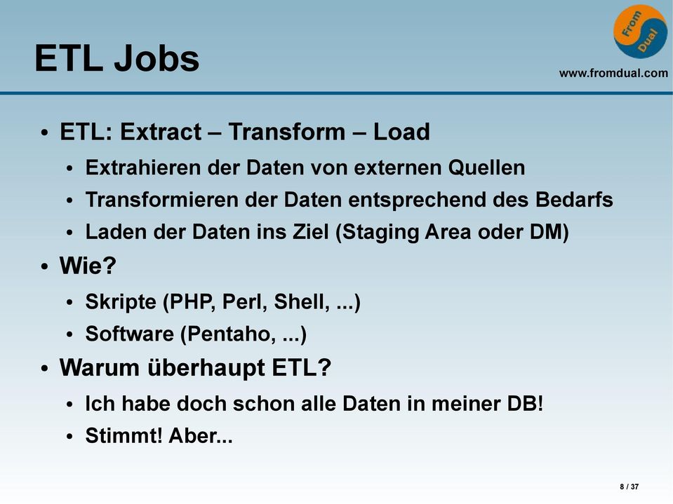 (Staging Area oder DM) Wie? Skripte (PHP, Perl, Shell,...) Software (Pentaho,.