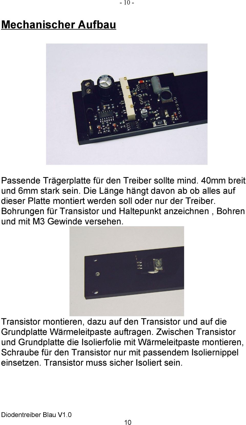 Bohrungen für Transistor und Haltepunkt anzeichnen, Bohren und mit M3 Gewinde versehen.