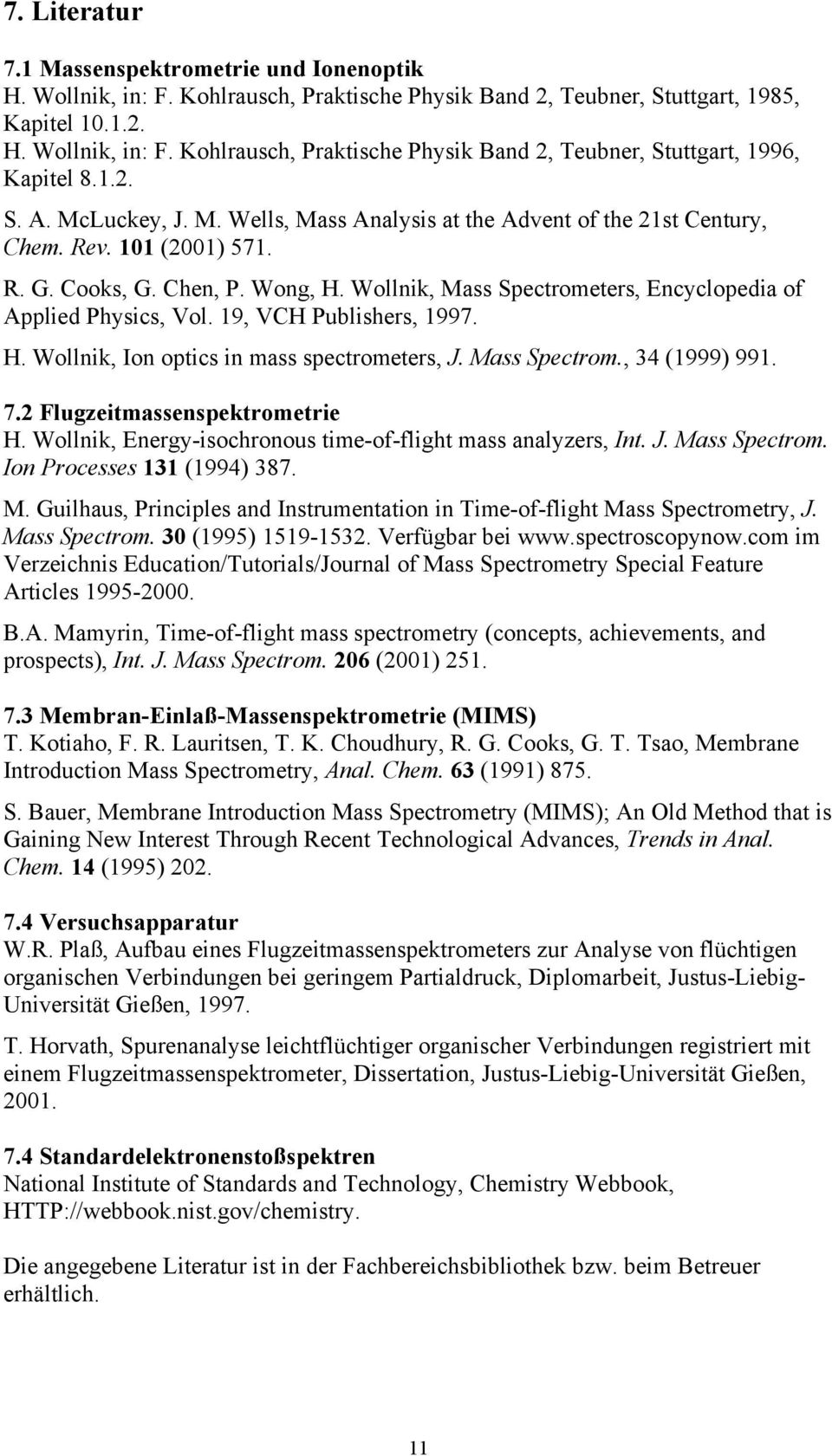 Wollnik, Mass Spectrometers, Encyclopedia of Applied Physics, Vol. 19, VCH Publishers, 1997. H. Wollnik, Ion optics in mass spectrometers, J. Mass Spectrom., 34 (1999) 991. 7.