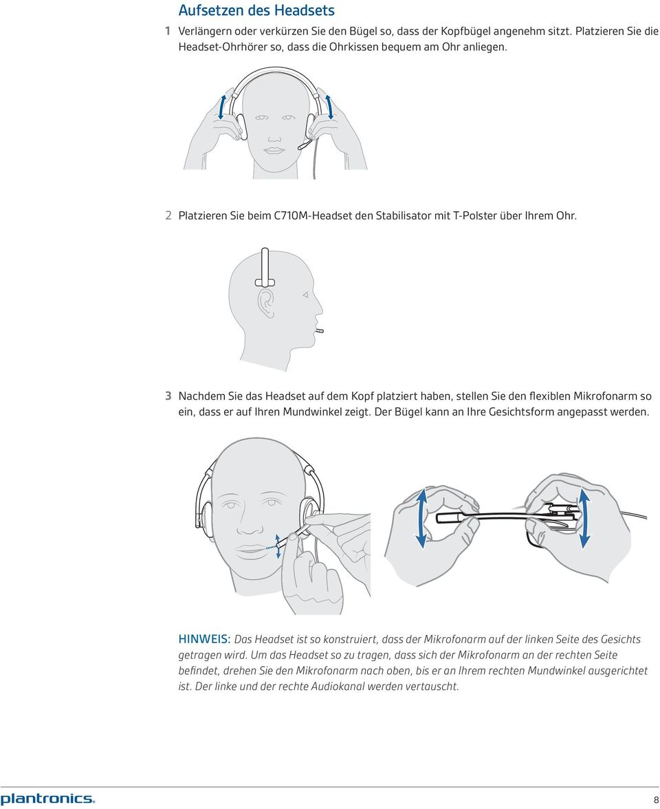3 Nachdem Sie das Headset auf dem Kopf platziert haben, stellen Sie den flexiblen Mikrofonarm so ein, dass er auf Ihren Mundwinkel zeigt. Der Bügel kann an Ihre Gesichtsform angepasst werden.