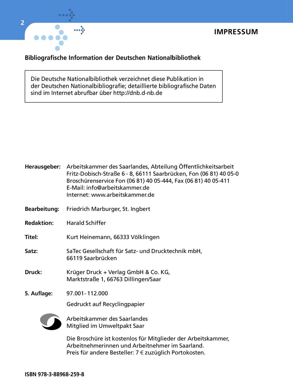 de Herausgeber: Bearbeitung: Redaktion: Titel: Satz: Druck: Arbeitskammer des Saarlandes, Abteilung Öffentlichkeitsarbeit Fritz-Dobisch-Straße 6-8, 66111 Saarbrücken, Fon (06 81) 40 05-0