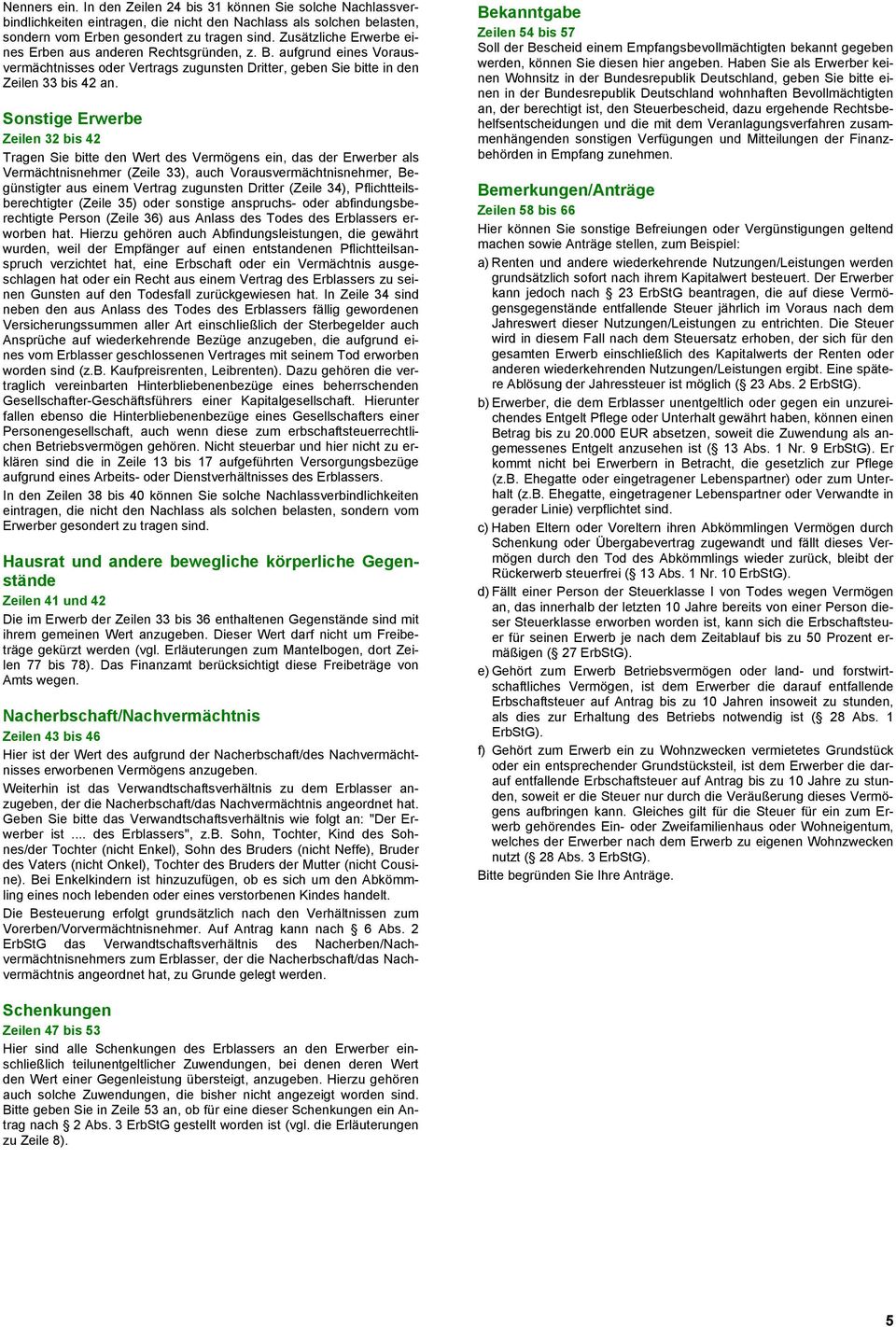 Sonstige Erwerbe Zeilen 32 bis 42 Tragen Sie bitte den Wert des Vermögens ein, das der Erwerber als Vermächtnisnehmer (Zeile 33), auch Vorausvermächtnisnehmer, Begünstigter aus einem Vertrag