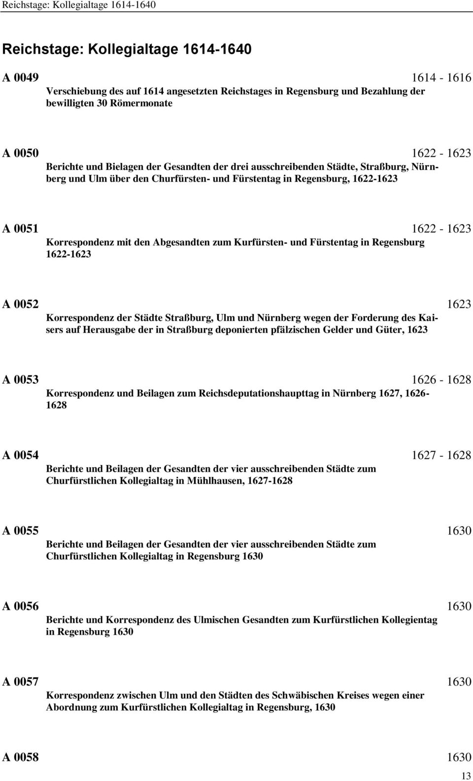 Korrespondenz mit den Abgesandten zum Kurfürsten- und Fürstentag in Regensburg 1622-1623 A 0052 1623 Korrespondenz der Städte Straßburg, Ulm und Nürnberg wegen der Forderung des Kaisers auf