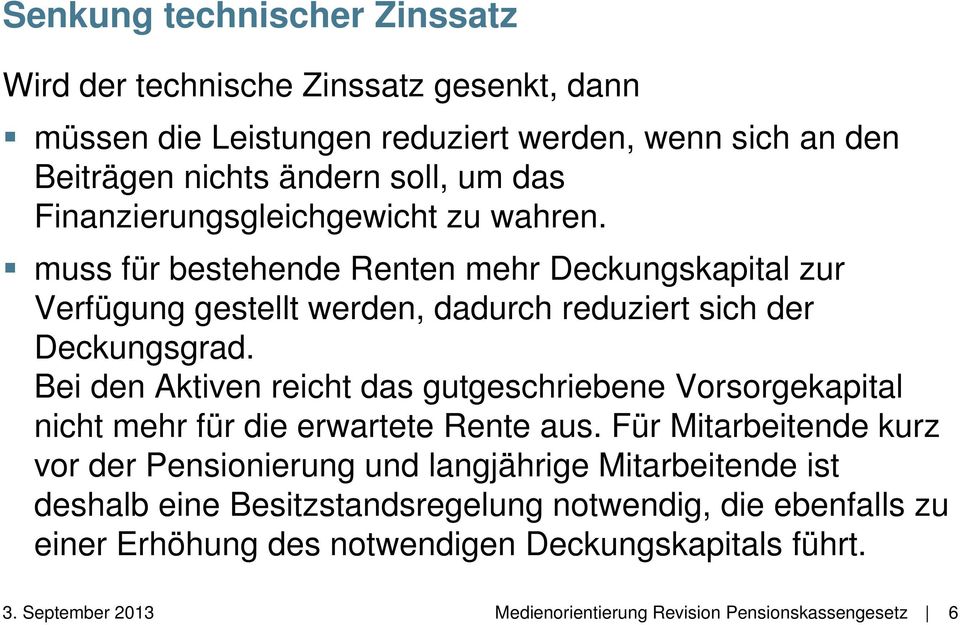 Bei den Aktiven reicht das gutgeschriebene Vorsorgekapital nicht mehr für die erwartete Rente aus.