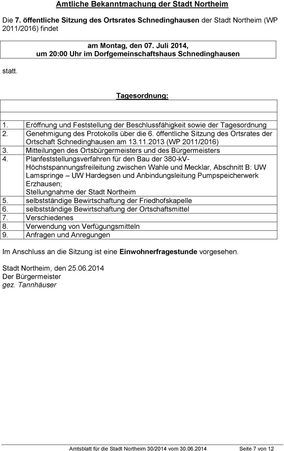 öffentliche Sitzung des Ortsrates der Ortschaft Schnedinghausen am 13.11.2013 (WP 2011/2016) 3. Mitteilungen des Ortsbürgermeisters und des Bürgermeisters 4.