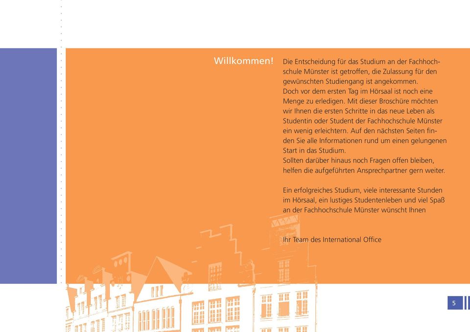 Mit dieser Broschüre möchten wir Ihnen die ersten Schritte in das neue Leben als Studentin oder Student der Fachhochschule Münster ein wenig erleichtern.