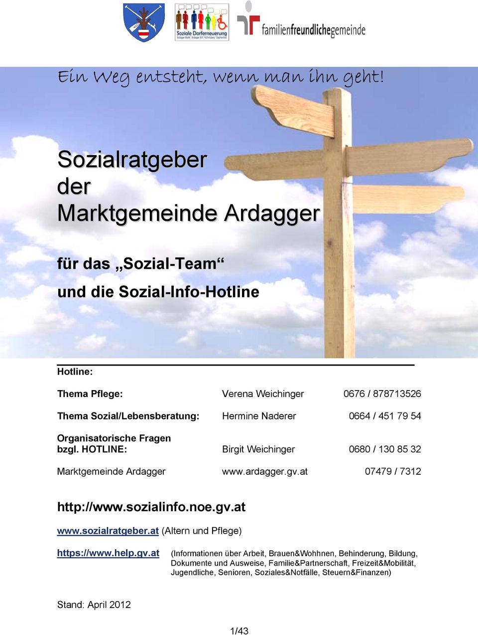 Sozial/Lebensberatung: Hermine Naderer 0664 / 451 79 54 Organisatorische Fragen bzgl. HOTLINE: Birgit Weichinger 0680 / 130 85 32 Marktgemeinde Ardagger www.ardagger.gv.