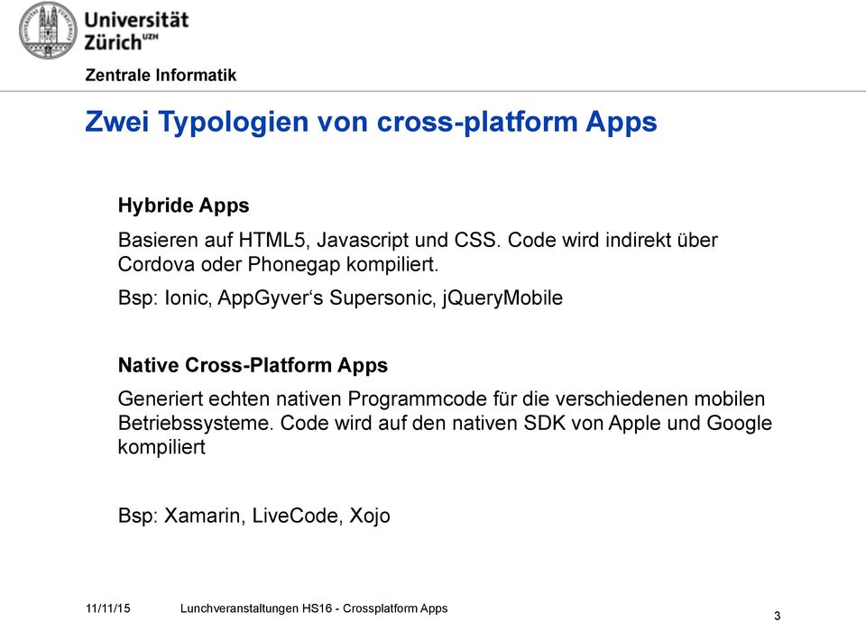 Bsp: Ionic, AppGyver s Supersonic, jquerymobile Native Cross-Platform Apps Generiert echten nativen