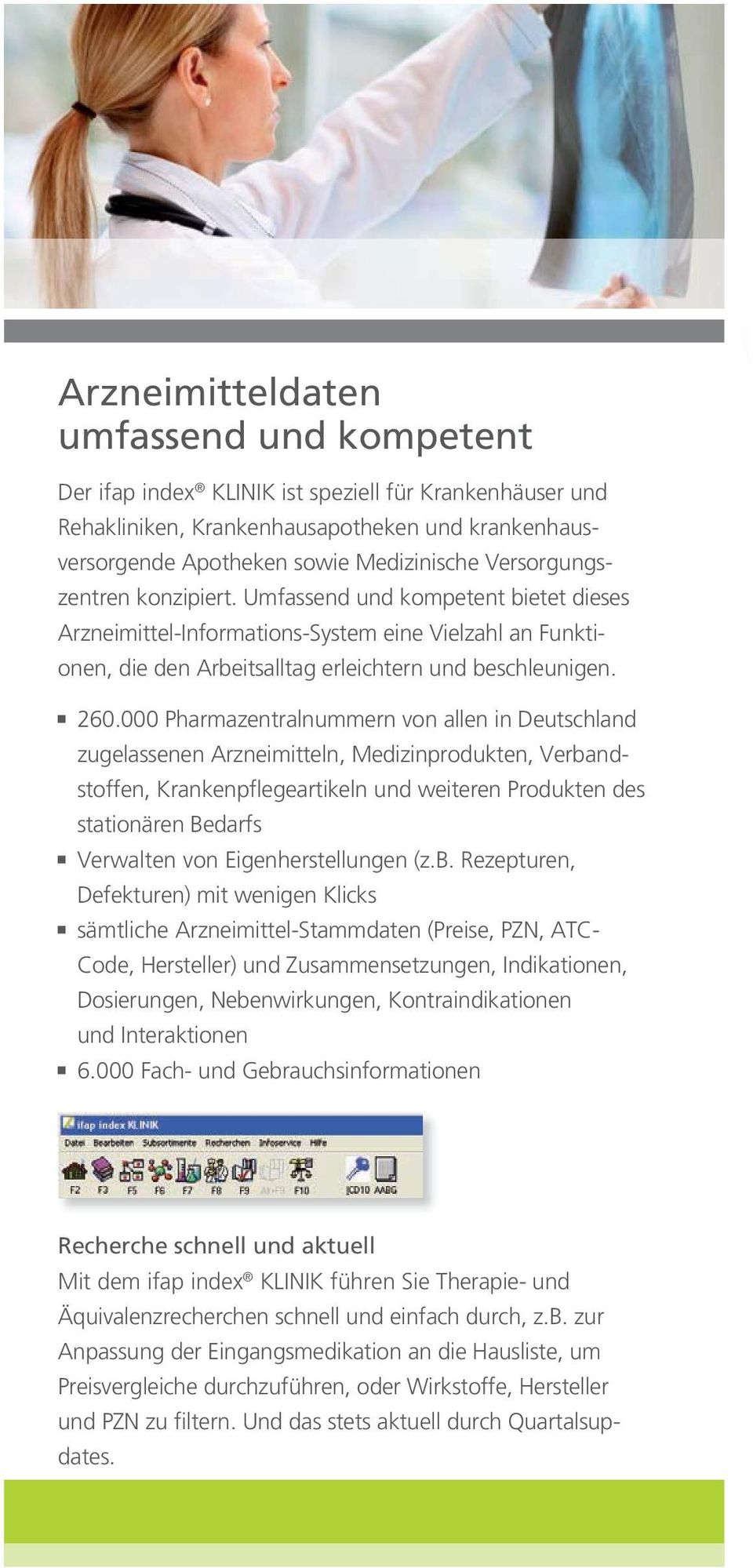 000 Pharmazentralnummern von allen in Deutschland zugelassenen Arzneimitteln, Medizinprodukten, Verbandstoffen, Krankenpflegeartikeln und weiteren Produkten des stationären Bedarfs Verwalten von