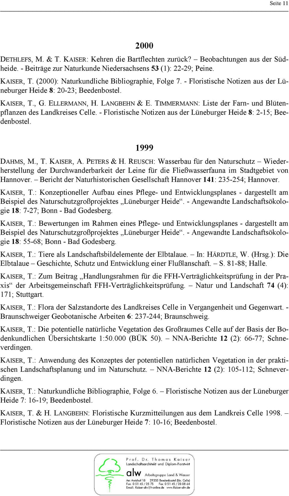 TIMMERMANN: Liste der Farn- und Blütenpflanzen des Landkreises Celle. - Floristische Notizen aus der Lüneburger Heide 8: 2-15; Beedenbostel. 1999 DAHMS, M., T. KAISER, A. PETERS & H.