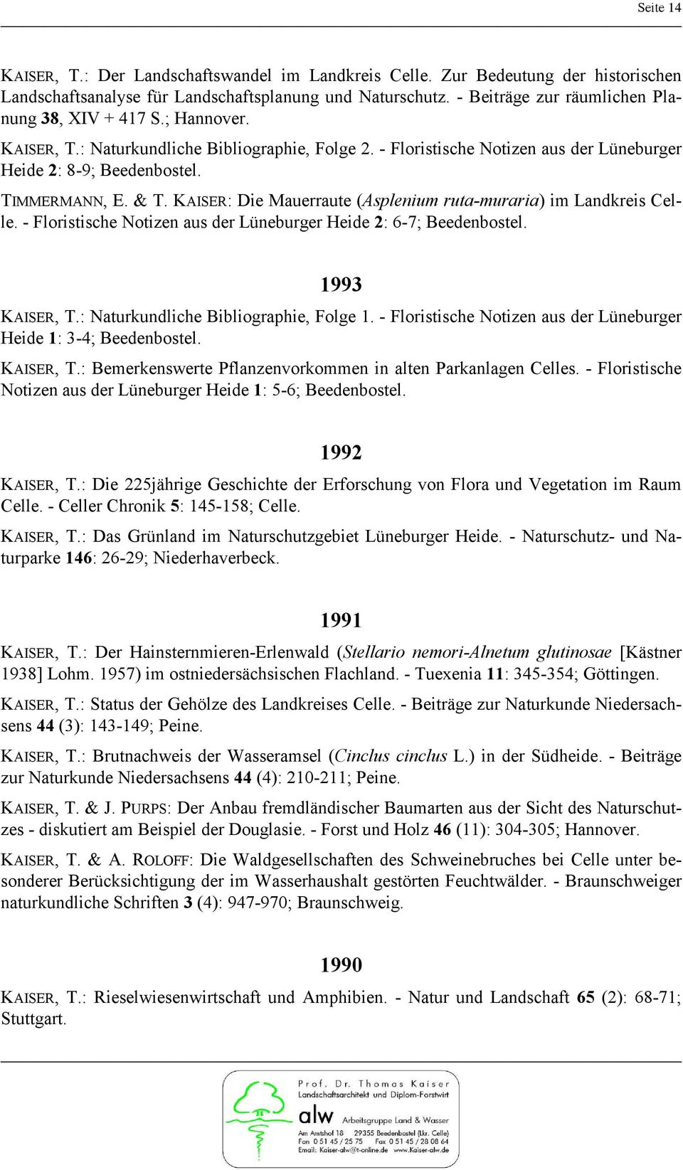 & T. KAISER: Die Mauerraute (Asplenium ruta-muraria) im Landkreis Celle. - Floristische Notizen aus der Lüneburger Heide 2: 6-7; Beedenbostel. 1993 KAISER, T.: Naturkundliche Bibliographie, Folge 1.