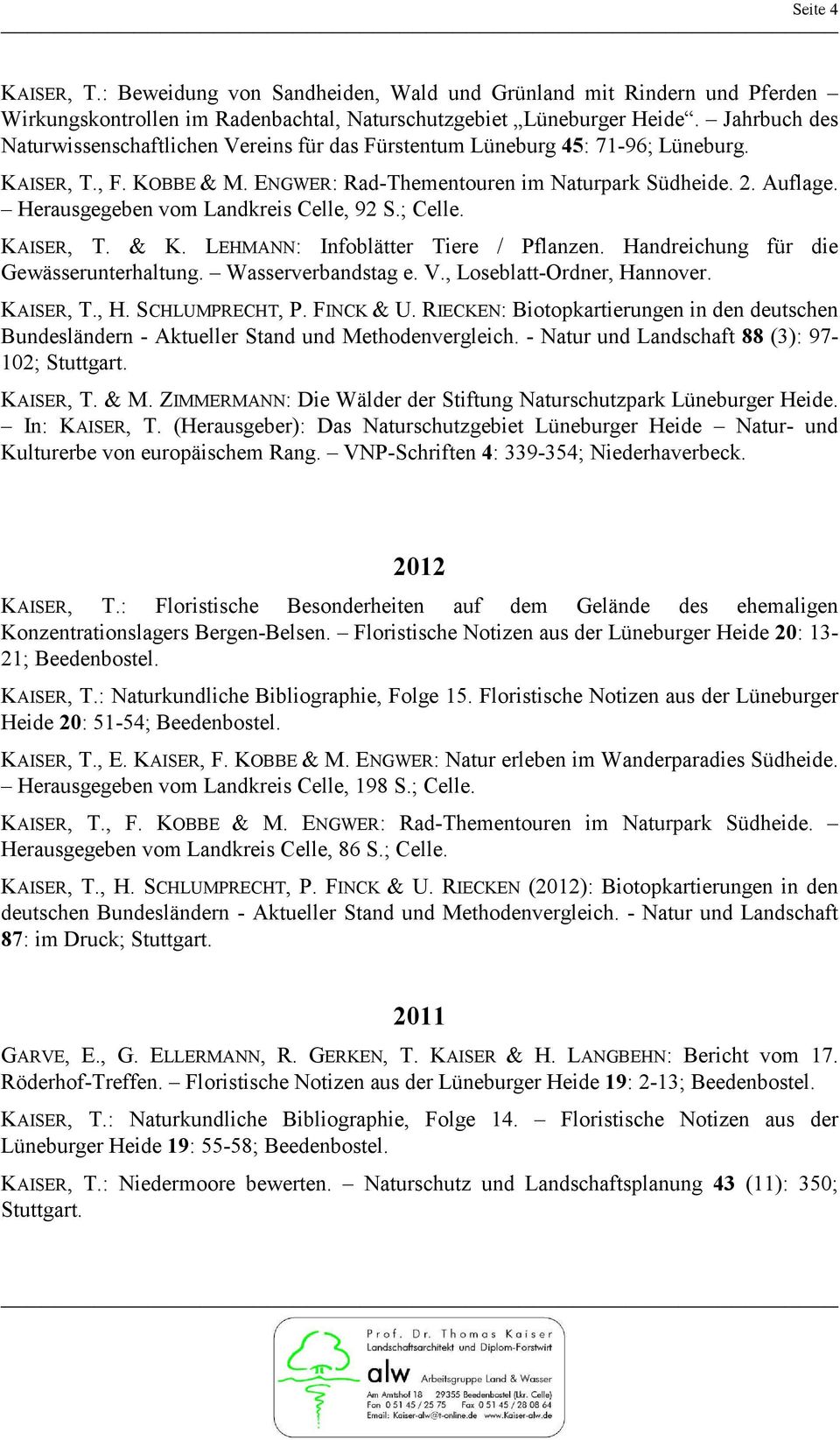 Herausgegeben vom Landkreis Celle, 92 S.; Celle. KAISER, T. & K. LEHMANN: Infoblätter Tiere / Pflanzen. Handreichung für die Gewässerunterhaltung. Wasserverbandstag e. V., Loseblatt-Ordner, Hannover.