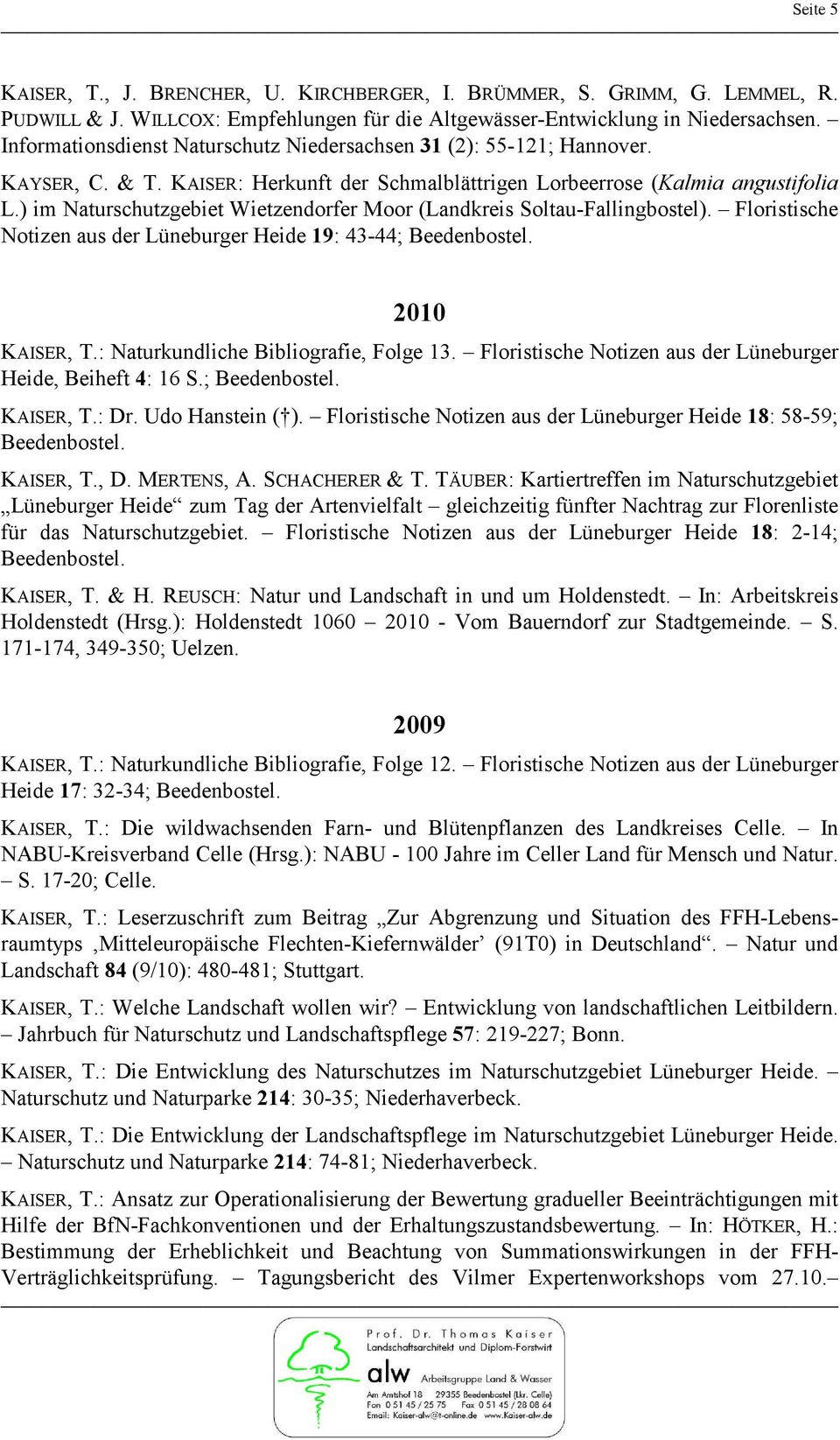 ) im Naturschutzgebiet Wietzendorfer Moor (Landkreis Soltau-Fallingbostel). Floristische Notizen aus der Lüneburger Heide 19: 43-44; Beedenbostel. 2010 KAISER, T.
