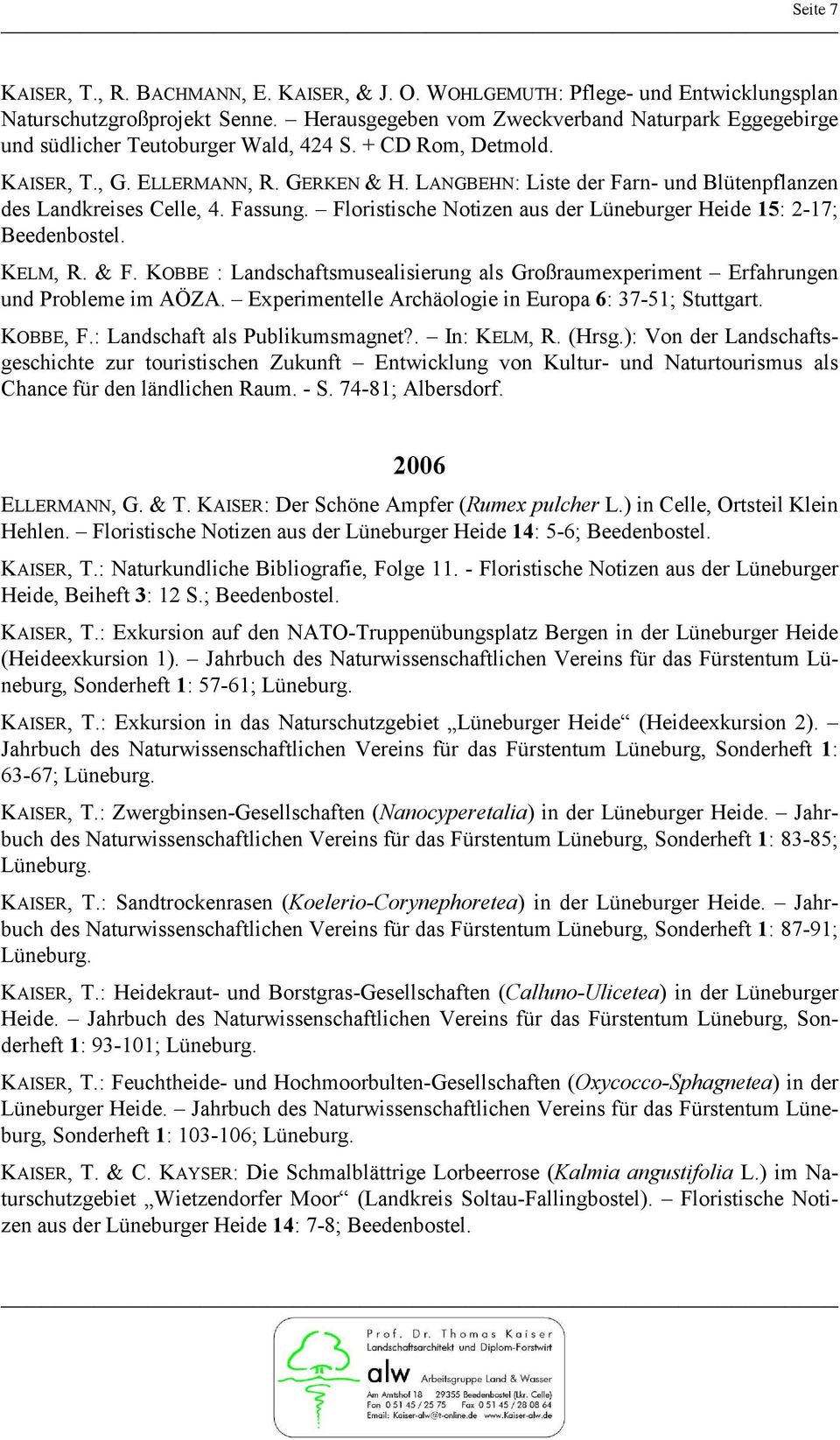 LANGBEHN: Liste der Farn- und Blütenpflanzen des Landkreises Celle, 4. Fassung. Floristische Notizen aus der Lüneburger Heide 15: 2-17; Beedenbostel. KELM, R. & F.