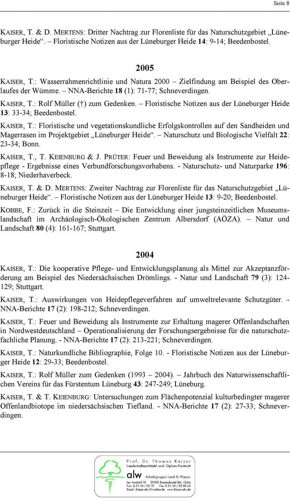 Floristische Notizen aus der Lüneburger Heide 13: 33-34; Beedenbostel. KAISER, T.