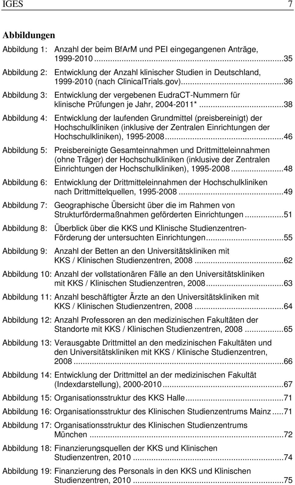 .. 36 Abbildung 3: Entwicklung der vergebenen EudraCT-Nummern für klinische Prüfungen je Jahr, 2004-2011*.