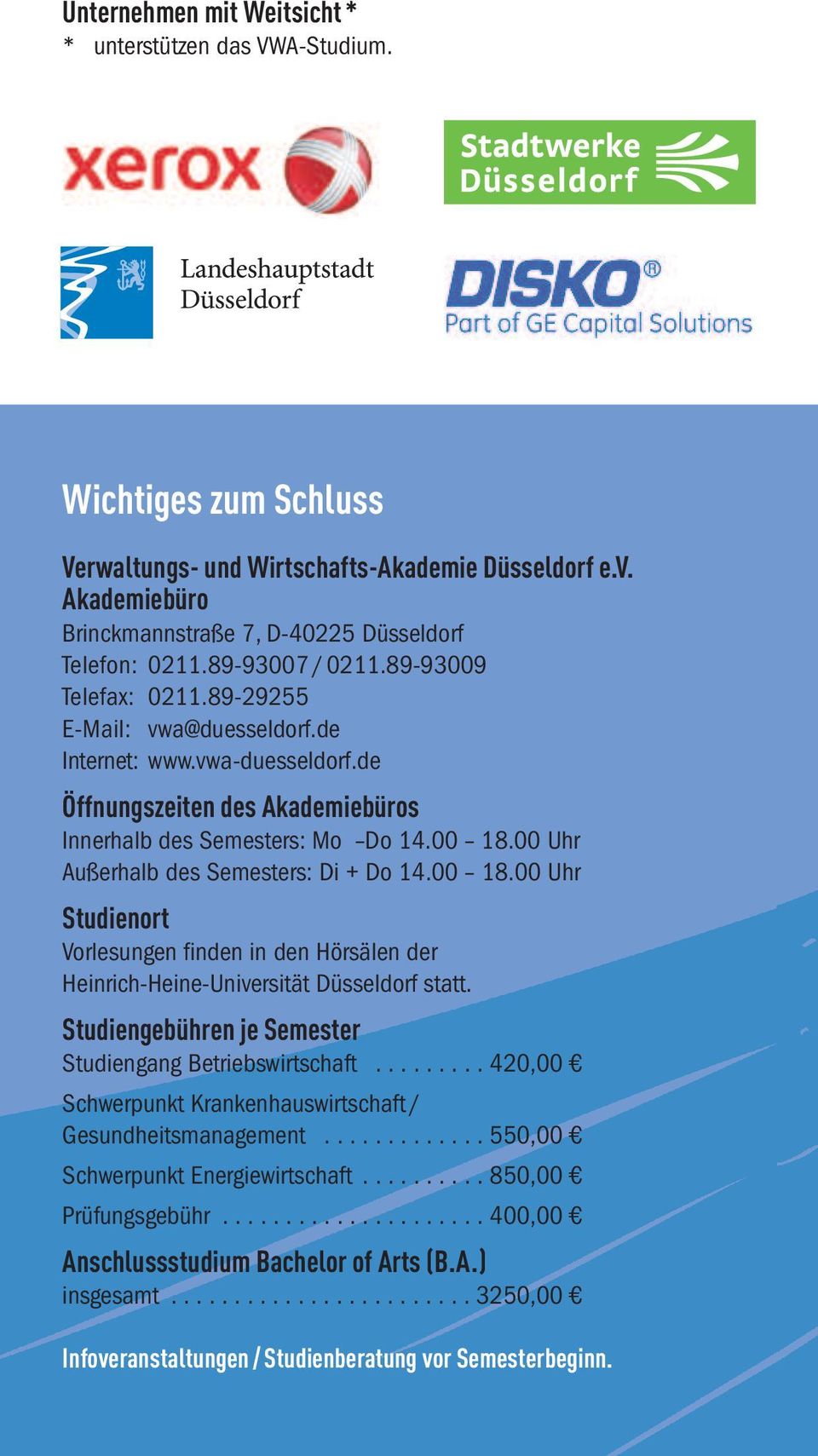 de Öffnungszeiten des Akademiebüros Innerhalb des Semesters: Mo Do 14.00 18.00 Uhr Außerhalb des Semesters: Di + Do 14.00 18.00 Uhr Studienort Vorlesungen finden in den Hörsälen der Heinrich-Heine-Universität Düsseldorf statt.