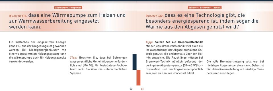 Ein Vielfaches der eingesetzten Energie kann z.b. aus der Umgebungsluft gewonnen werden.