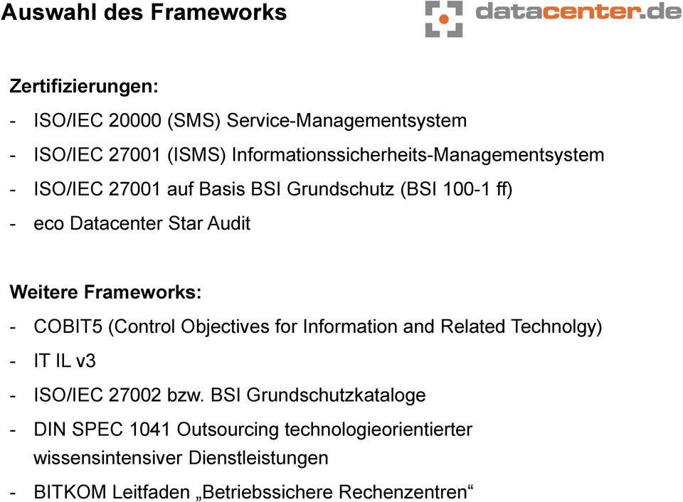 Weitere Frameworks: - COBIT5 (Control Objectives for Information and Related Technolgy) - IT IL v3 - ISO/IEC 27002 bzw.