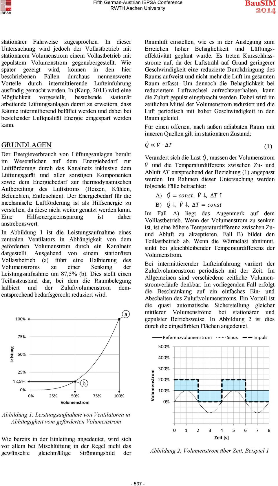 In (Kaup, 2011) wird eine Möglichkeit vorgestellt, bestehende stationär arbeitende Lüftungsanlagen derart zu erweitern, dass Räume intermittierend belüftet werden und dabei bei bestehender