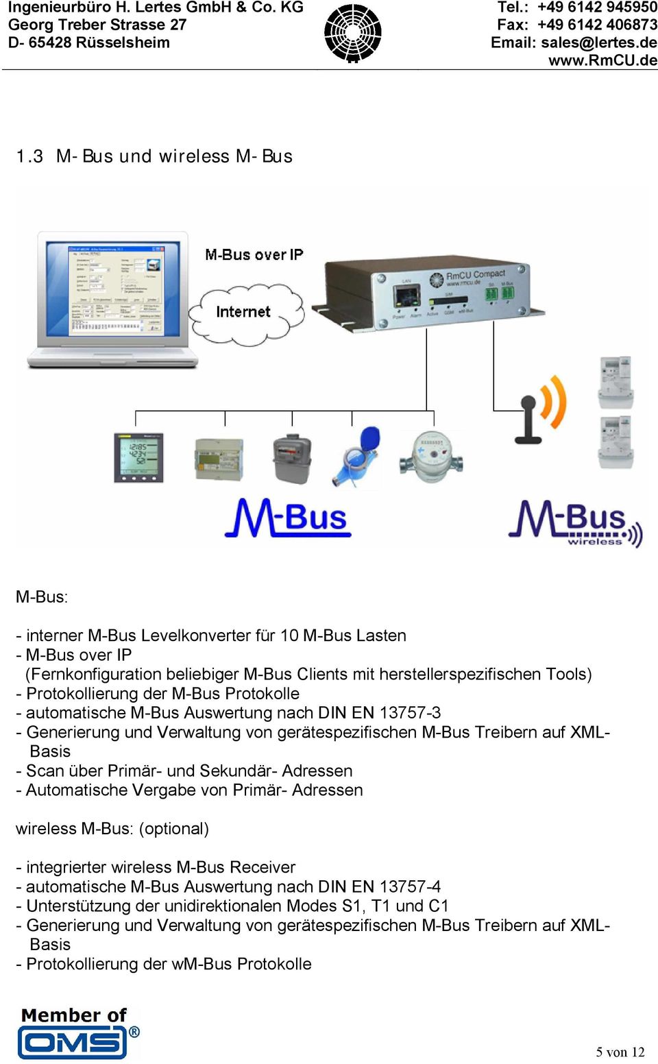 Primär- und Sekundär- Adressen - Automatische Vergabe von Primär- Adressen wireless M-Bus: (optional) - integrierter wireless M-Bus Receiver - automatische M-Bus Auswertung nach DIN EN