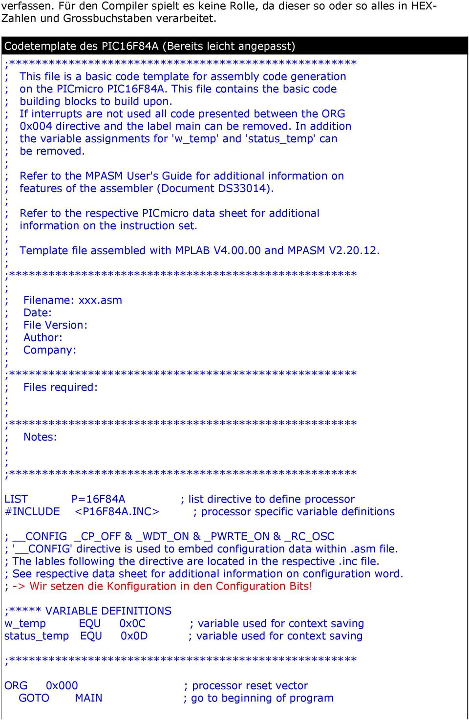 PIC16F84A. This file contains the basic code ; building blocks to build upon. ; If interrupts are not used all code presented between the ORG ; 0x004 directive and the label main can be removed.