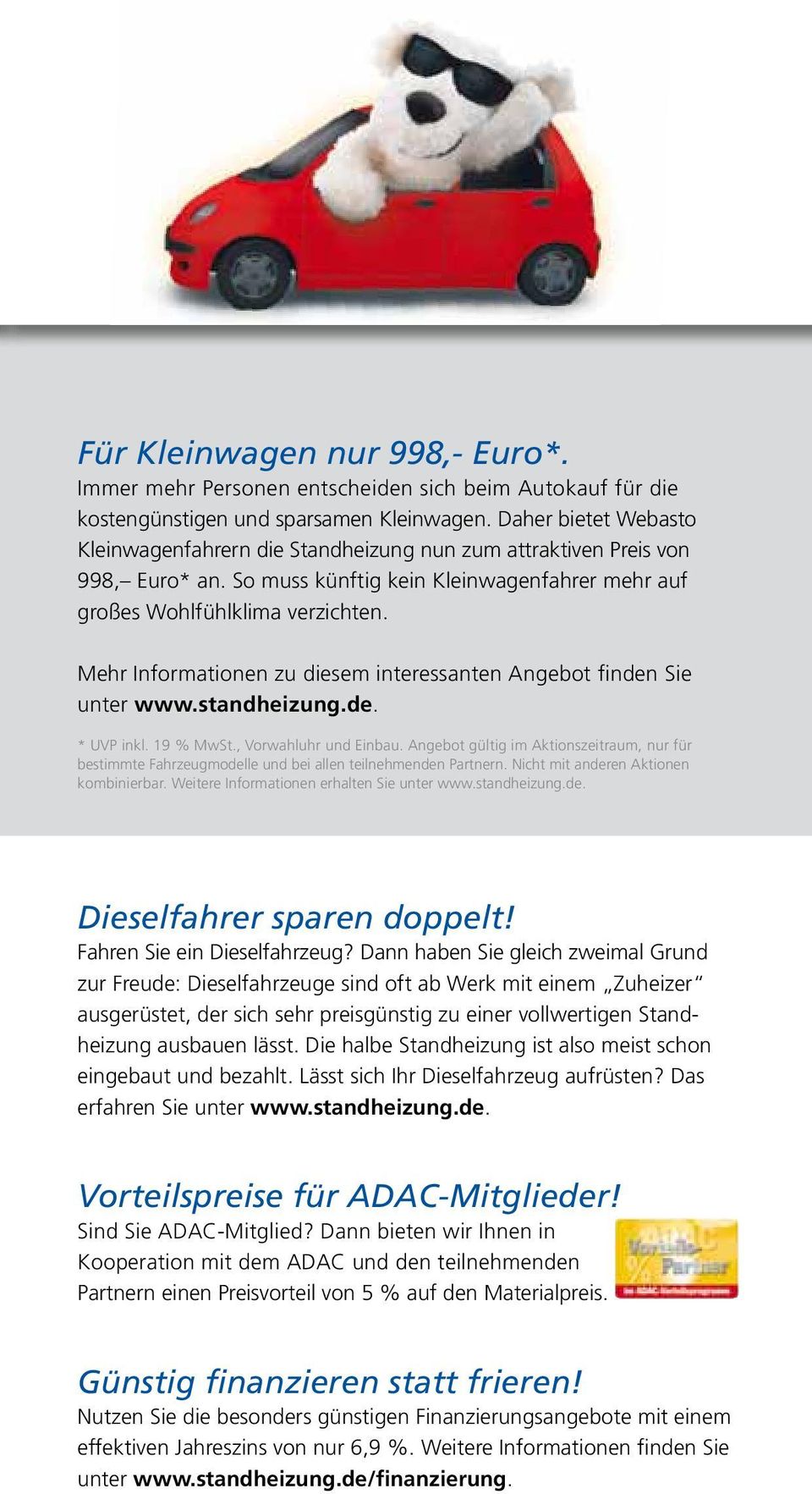 Mehr Informationen zu diesem interessanten Angebot finden Sie unter www.standheizung.de. * UVP inkl. 19 % MwSt., Vorwahluhr und Einbau.