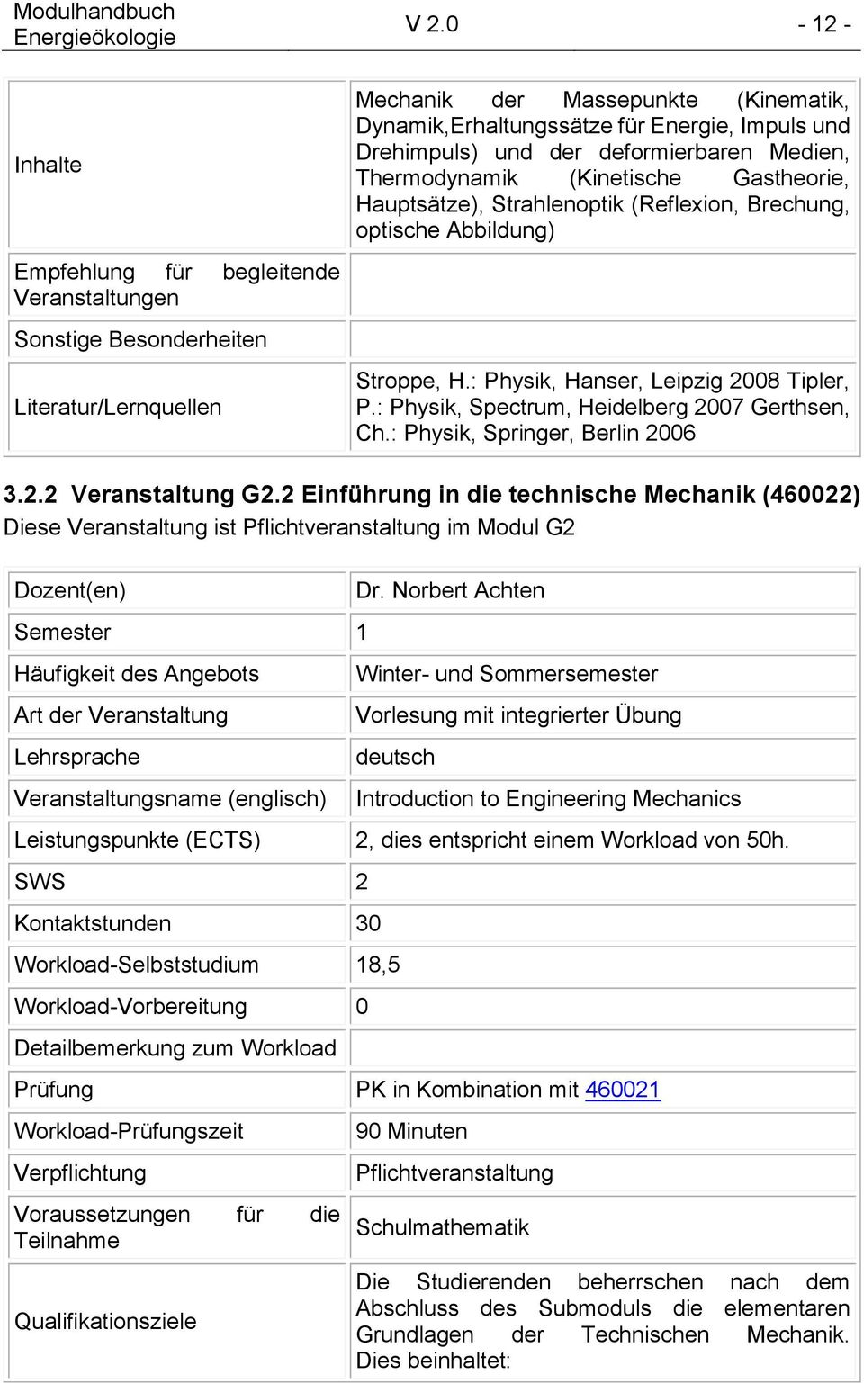 2 Einführung in die technische Mechanik (460022) Diese Veranstaltung ist im Modul G2 Semester 1 Veranstaltungsname (englisch) Dr.