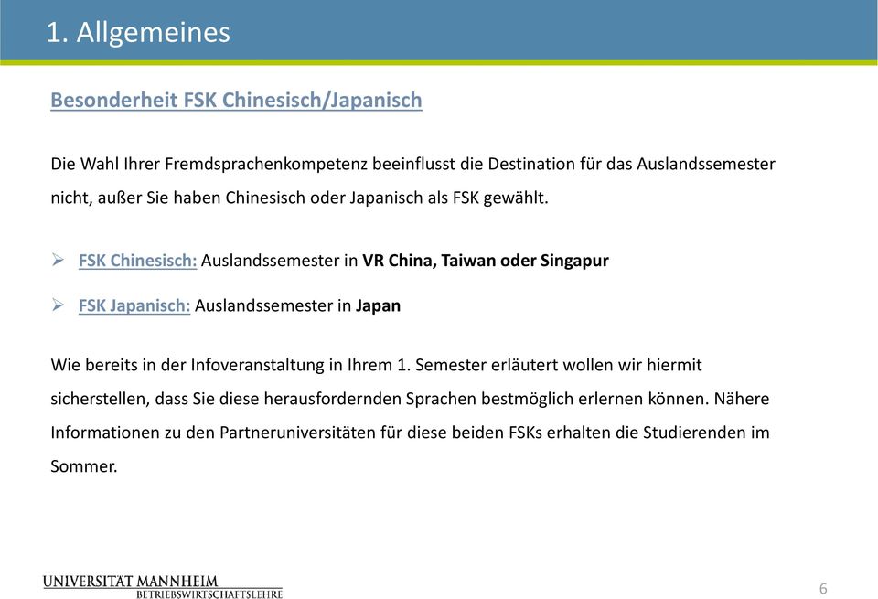 FSK Chinesisch: Auslandssemester in VR China, Taiwan oder Singapur FSK Japanisch: Auslandssemester in Japan Wie bereits in der Infoveranstaltung in