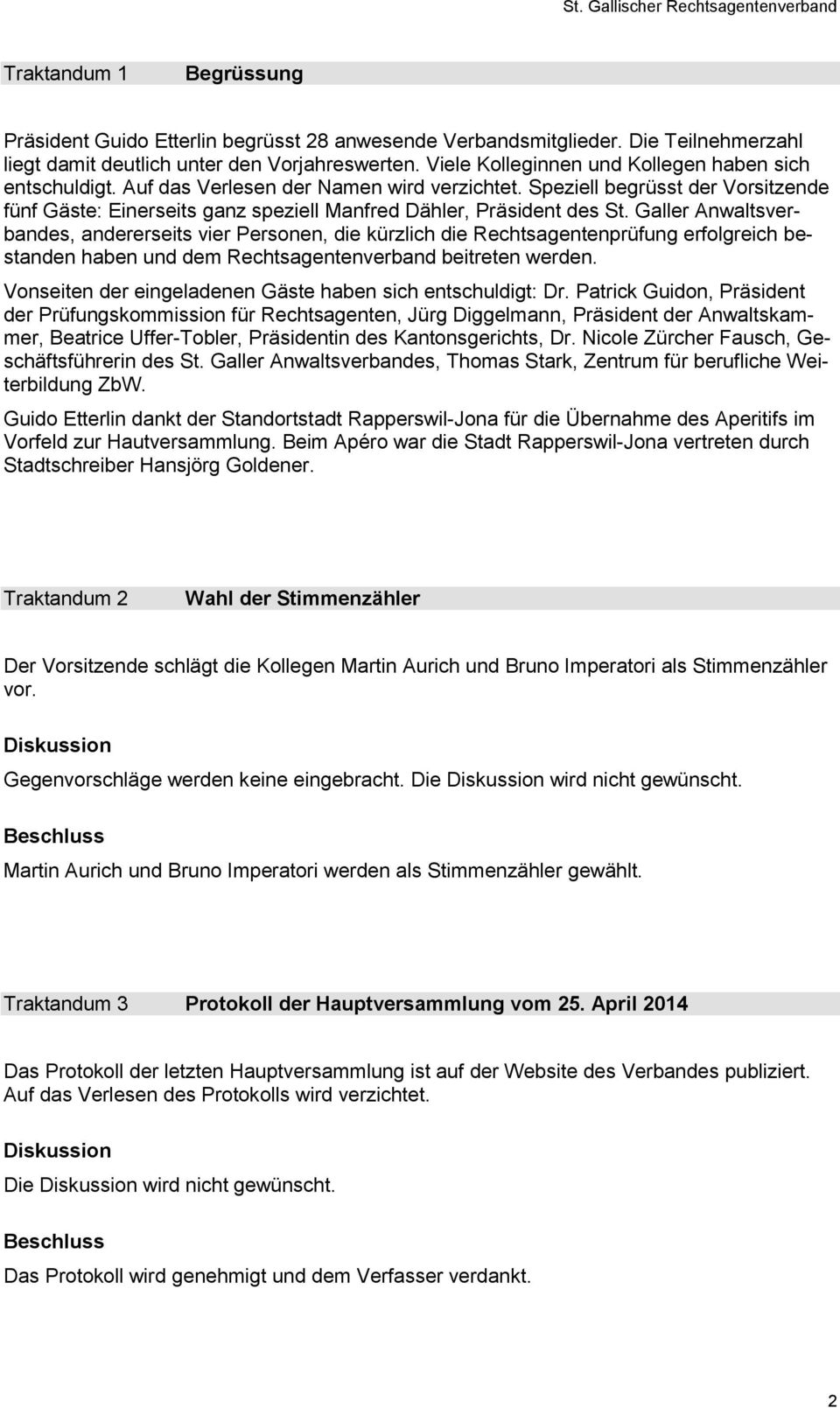 Speziell begrüsst der Vorsitzende fünf Gäste: Einerseits ganz speziell Manfred Dähler, Präsident des St.