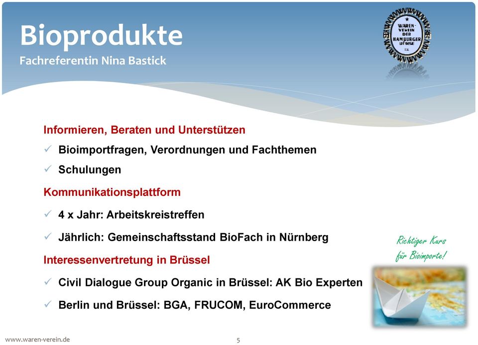 Gemeinschaftsstand BioFach in Nürnberg Interessenvertretung in Brüssel Richtiger Kurs für Bioimporte!