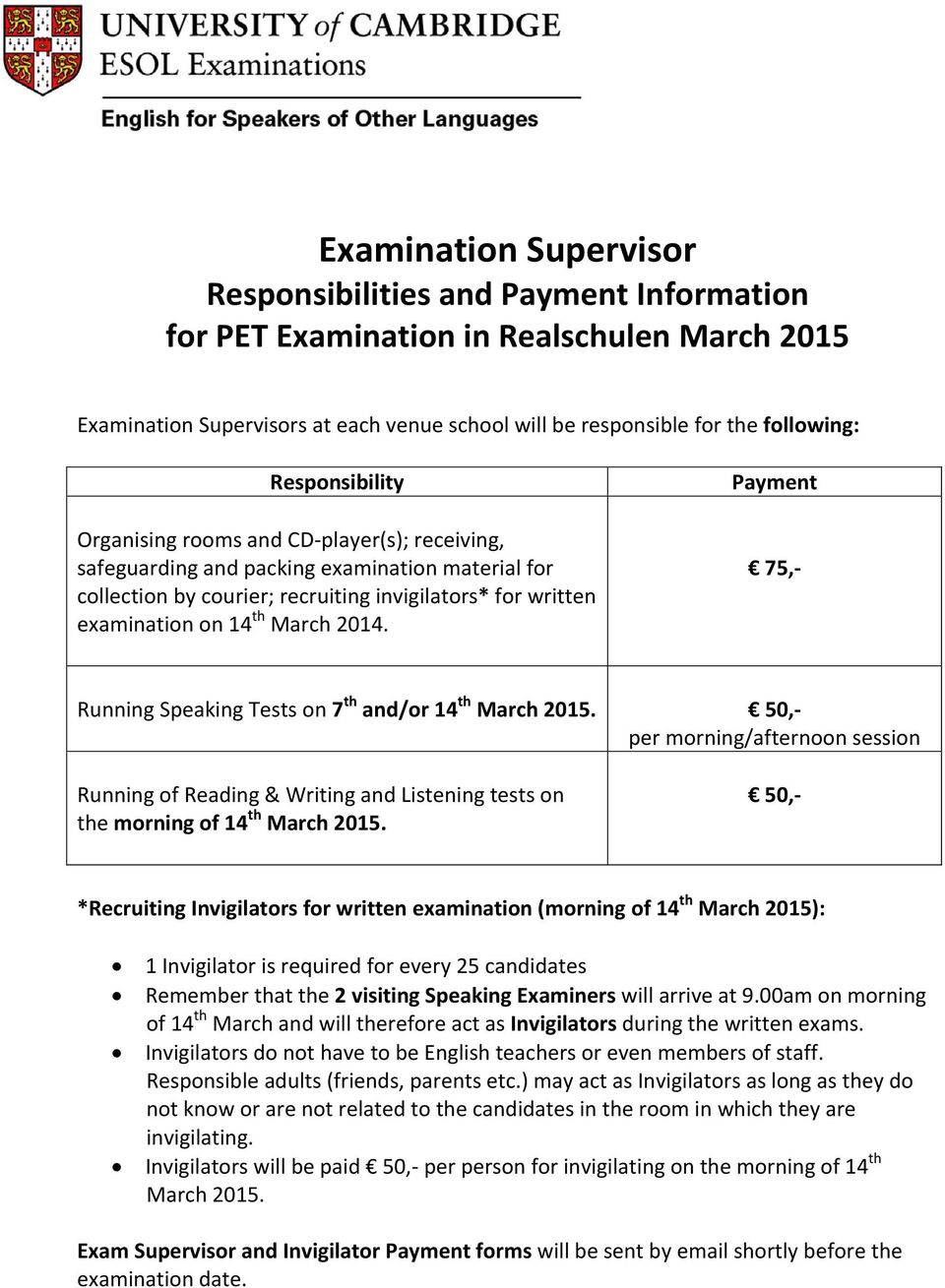 2014. Payment 75,- Running Speaking Tests on 7 th and/or 14 th March 2015. 50,- per morning/afternoon session Running of Reading & Writing and Listening tests on the morning of 14 th March 2015.